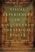 Visual experiences in Cinquecento theatrical spaces /