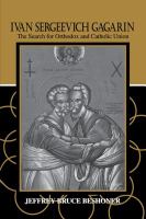 Ivan Sergeevich Gagarin : the search for Orthodox and Catholic union /