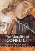 The morality of conflict reasonable disagreement and the law /