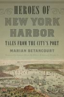 Heroes of New York Harbor tales from the City's port /