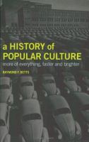 A history of popular culture : more of everything, faster, and brighter /