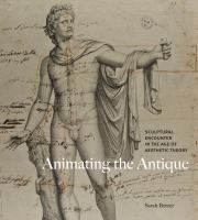 Animating the Antique : Sculptural Encounter in the Age of Aesthetic Theory /