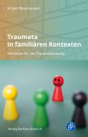 Traumata in familiären Kontexten Hinweise für die Traumaberatung