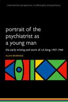 Portrait of the psychiatrist as a young man : the early writing and work of R.D. Laing, 1927-1960 /