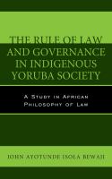 The rule of law and governance in indigenous Yoruba society a study in African philosophy of law /