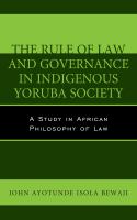 The Rule of Law and Governance in Indigenous Yoruba Society : A Study in African Philosophy of Law.