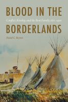 Blood in the Borderlands Conflict, Kinship, and the Bent Family, 1821-1920 /