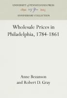 Wholesale Prices in Philadelphia, 1784-1861 /
