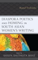 Diaspora Poetics and Homing in South Asian Women's Writing : Beyond Trishanku.