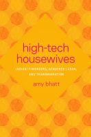 High-tech housewives : Indian IT workers, gendered labor, and transmigration /