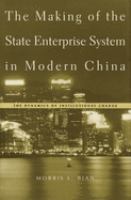 The making of the state enterprise system in modern China : the dynamics of institutional change /