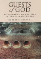 Guests of God : pilgrimage and politics in the Islamic world /