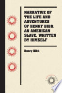 Narrative of the Life and Adventures of Henry Bibb, An American Slave, Written by Himself /