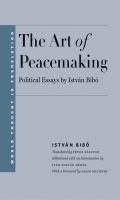 The art of peacemaking : political essays by István Bibó /