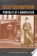 Ben Thompson : portrait of a gunfighter /