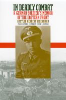 In deadly combat : a German soldier's memoir of the Eastern Front /