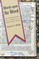 Words upon the Word an ethnography of evangelical group Bible study /