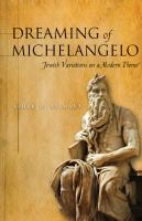 Dreaming of Michelangelo : Jewish Variations on a Modern Theme.