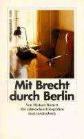 Mit Brecht durch Berlin : ein literarischer Reiseführer mit zahlreichen Fotografien /