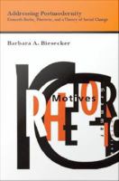 Addressing postmodernity Kenneth Burke, rhetoric, and a theory of social change /