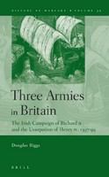 Three Armies in Britain : The Irish Campaign of Richard II and the Usurpation of Henry IV, 1397-99.