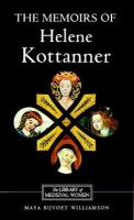 The memoirs of Helene Kottanner (1439-1440) : translated from the German with introduction, interpretative essay and notes /