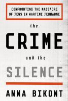 The crime and the silence : confronting the massacre of Jews in wartime Jedwabne /