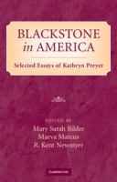 Blackstone in America : selected essays of Kathryn Preyer /