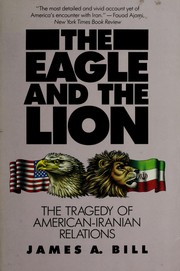 The eagle and the lion : the tragedy of American-Iranian relations /