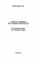 L'âge classique du cinéma français : du cinéma parlant à la Nouvelle Vague /