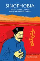 Sinophobia : anxiety, violence, and the making of Mongolian identity /