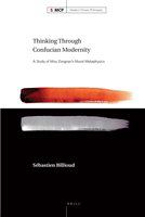 Thinking through Confucian modernity a study of Mou Zongsan's moral metaphysics /