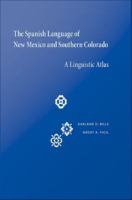 The Spanish language of New Mexico and southern Colorado a linguistic atlas /