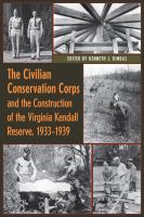 The Civilian Conservation Corps and the Construction of the Virginia Kendall Reserve, 1933 - 1939.