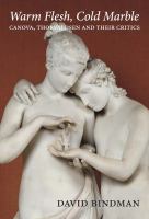 Warm flesh, cold marble : Canova, Thorvaldsen and their critics /