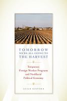 Tomorrow We're All Going to the Harvest : Temporary Foreign Worker Programs and Neoliberal Political Economy.