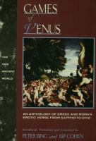 Games of Venus : An Anthology of Greek and Roman Erotic Verse from Sappho to Ovid.