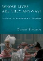 Whose lives are they anyway? the biopic as contemporary film genre /