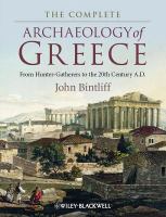 The Complete Archaeology of Greece : From Hunter-Gatherers to the 20th Century A. D.
