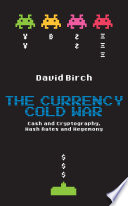 The currency cold war cash and cryptography, hash rates and hegemony /