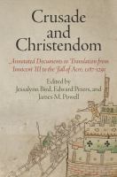 Crusade and Christendom : Annotated Documents in Translation from Innocent III to the Fall of Acre, 1187-1291.