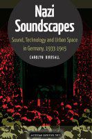 Nazi soundscapes sound, technology and urban space in Germany, 1933-1945 /