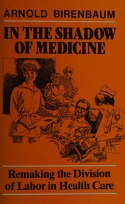 In the shadow of medicine : remaking the division of labor in health care /