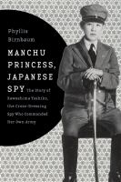 Manchu princess, Japanese spy the story of Kawashima Yoshiko, the cross-dressing spy who commanded her own Army /