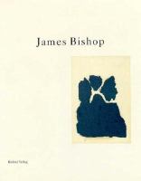 James Bishop : Bilder und Arbeiten auf Papier = paintings and works on paper /