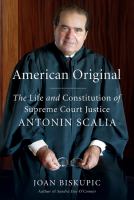 American original : the life and constitution of Supreme Court Justice Antonin Scalia /