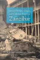 Urban design, chaos, and colonial power in Zanzibar /