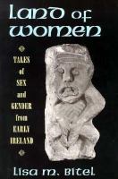 Land of women tales of sex and gender from early Ireland /