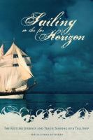 Sailing to the far horizon : the restless journey and tragic sinking of a tall ship /