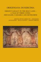 Origeniana Duodecima : Origen's Legacy in the Holy Land - a Tale of Three Cities: Jerusalem, Caesarea and Bethlehem. Proceedings of the 12th International Origen Congress, Jerusalem, 25-29 June 2017.